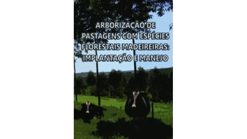 [DOWNLOAD] Arborização de Pastagens com Espécies Florestais Madeireiras: Implantação e Manejo