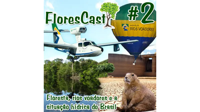 FloresCast #2 - Floresta, rios voadores e a situação hídrica do Brasil