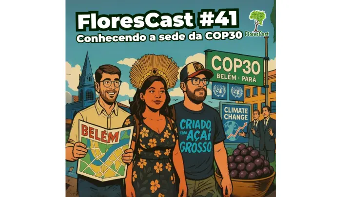 FloresCast #41 - Conhecendo a sede da COP30