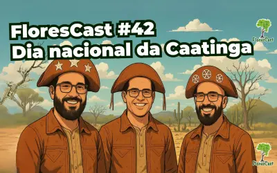 FloresCast #42 - Dia Nacional da Caatinga