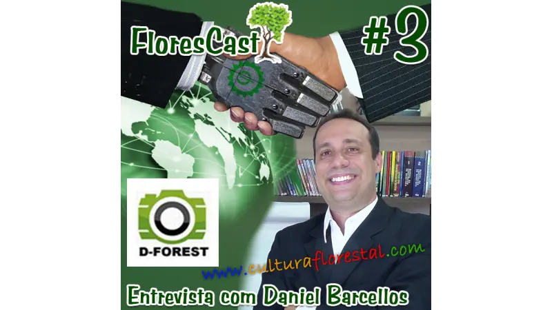 FloresCast #3 - Os desafios do Engenheiro Florestal. Entrevista com Daniel Barcellos