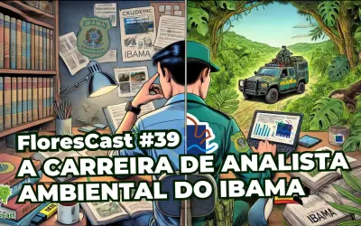 FloresCast #39 -  A carreira de Analista Ambiental do IBAMA
