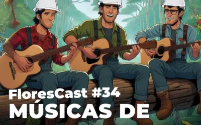 FloresCast #34 - Músicas de Floresta